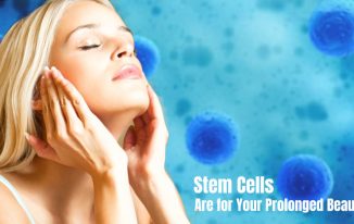Stem Cells Are for Your Prolonged Beauty